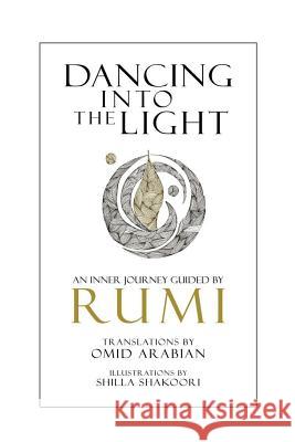 Dancing Into The Light: An Inner Journey Guided By Rumi