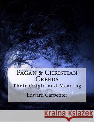 Pagan & Christian Creeds: Their Origin and Meaning