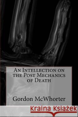 An Intellection on the Post Mechanics of Death