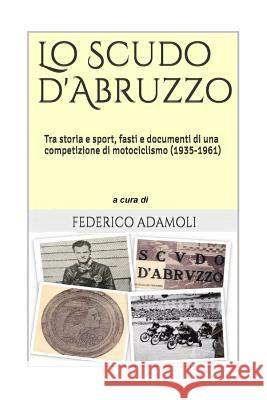 Lo Scudo d'Abruzzo: Tra storia e sport, fasti e documenti di una competizione di motociclismo (1935-1961)