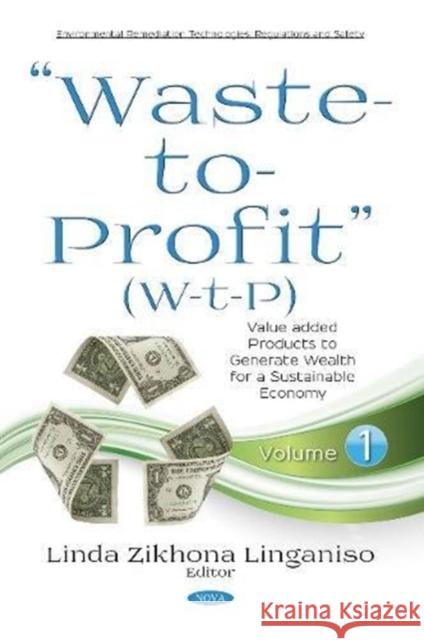 Waste-to-Profit (W-t-P): Value added Products to Generate Wealth for a Sustainable Economy. Volume 1