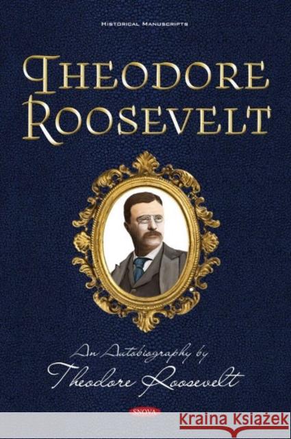 Theodore Roosevelt: An Autobiography by Theodore Roosevelt