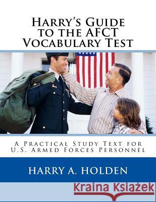 Harry's Guide to the AFCT Vocabulary Test: A Practical Study Text for U.S. Armed Forces Personnel