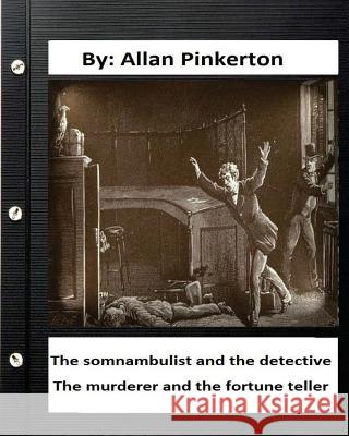 The somnambulist and the detective. The murderer and the fortune teller. By: Allan Pinkerton