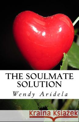 The Soulmate Solution: becoming irresistible to love