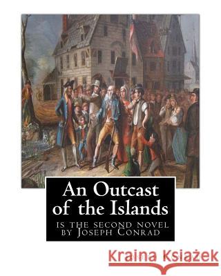 An Outcast of the Islands, is the second novel by Joseph Conrad: dedicated By Edward Lancelot Sanderson, Born on 1867 to Edward Lancelot Sanderson and