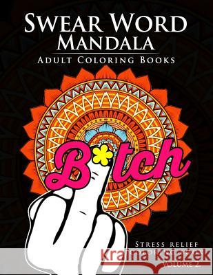 Swear Word Mandala Adults Coloring Book Volume 2: Sweary coloring book for adults, Mandalas & Paisley Designs