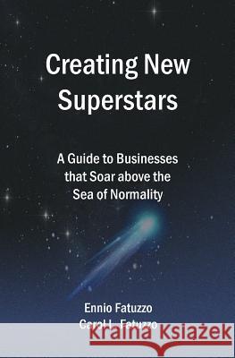 Creating New Superstars: A Guide to Businesses that Soar above the Sea of Normality