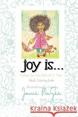 Joy Is...: Living Life One Smile At A Time