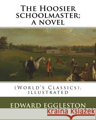 The Hoosier schoolmaster; a novel, By Edward Eggleston (illustrated): (World's Classics), ilustrated By Frank Beard, United States (1842-1905), was il