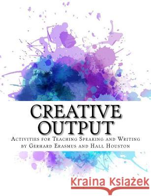 Creative Output: Activities for Teaching Speaking and Writing