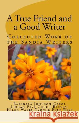 A True Friend and a Good Writer: Collected Work of the Sandia Writers