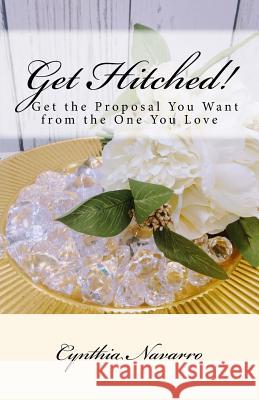 Get Hitched!: A short easy-to-read guide to getting the proposal you want.