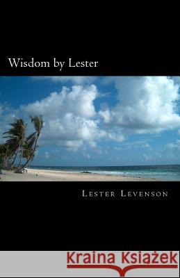 Wisdom by Lester: Lester Levenson's Teachings