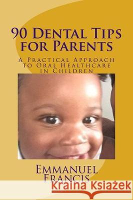 90 Dental Tips for Parents: A Practical Approach to Oral Healthcare in Children