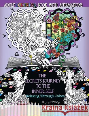 The Secrets Journey to the Inner Self: Relaxing through colors - Adult Coloring Book With Affirmations