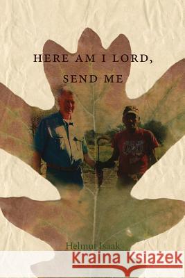 Here Am I Lord, Send Me: A Life of Service in the Kingdom of God