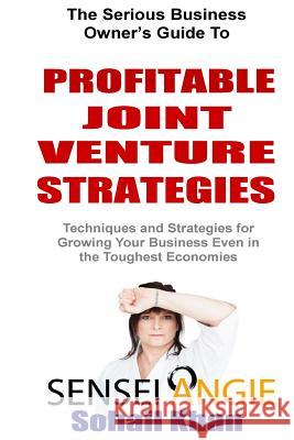 Profitable Joint Venture Strategies: Techniques and Strategies for Growing Your Business Even in the Toughest Economies