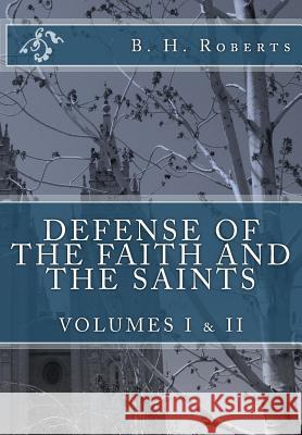 Defense of the Faith and the Saints, Volumes 1 & 2 (Complete and Unabridged)