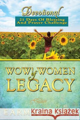 WOW! Women Of Legacy Devotional: 21 Days Of Blessing And Prayer Challenge: 21 Day Journey of Creating A Life Of Legacy Designed To Inspire and Refresh