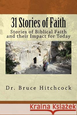 31 Stories of Faith: Stories of Biblical Faith and Their Impact for Today