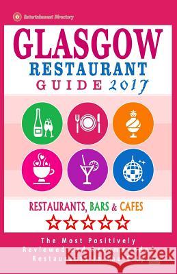 Glasgow Restaurant Guide 2017: Best Rated Restaurants in Glasgow, United Kingdom - 500 restaurants, bars and cafés recommended for visitors, 2017