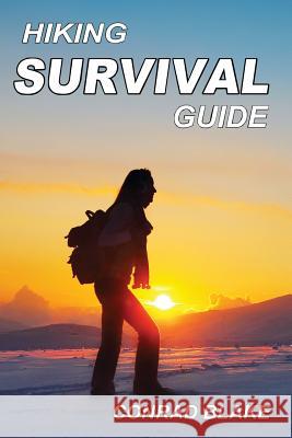 Hiking Survival Guide: Basic Survival Kit and Necessary Survival Skills to Stay Alive in the Wilderness