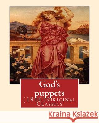 God's puppets(1916). By: William Allen White: (Original Classics)