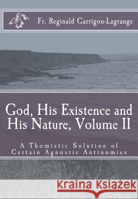 God, His Existence and His Nature; A Thomistic Solution, Volume II