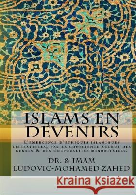 Islams en devenirs.: L emergence d ethiques islamiques liberatrices par la conscience accrue des genres & des corporalites minoritaires.