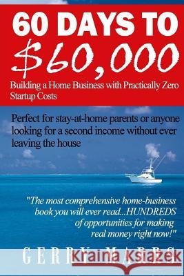 60 Days to $60,000: Building a Home Business with Practically Zero Startup Costs