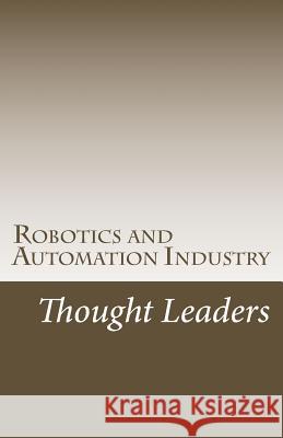 Robotics and Automation Industry Thought Leaders: Interviews from RoboticsAndAutomationNews.com