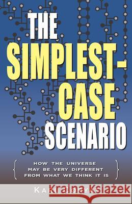 The Simplest-Case Scenario: How the Universe May Be Very Different From What We Think It Is