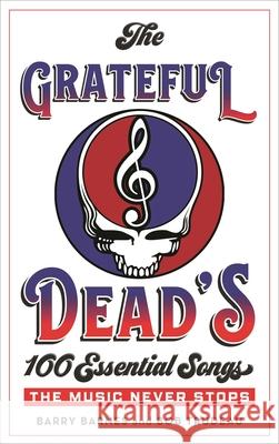 The Grateful Dead's 100 Essential Songs: The Music Never Stops