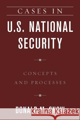Cases in U.S. National Security: Concepts and Processes