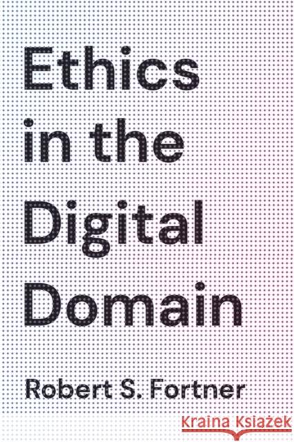 Ethics in the Digital Domain