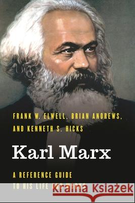 Karl Marx: A Reference Guide to His Life and Works