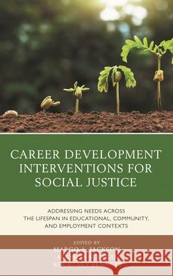 Career Development Interventions for Social Justice: Addressing Needs Across the Lifespan in Educational, Community, and Employment Contexts