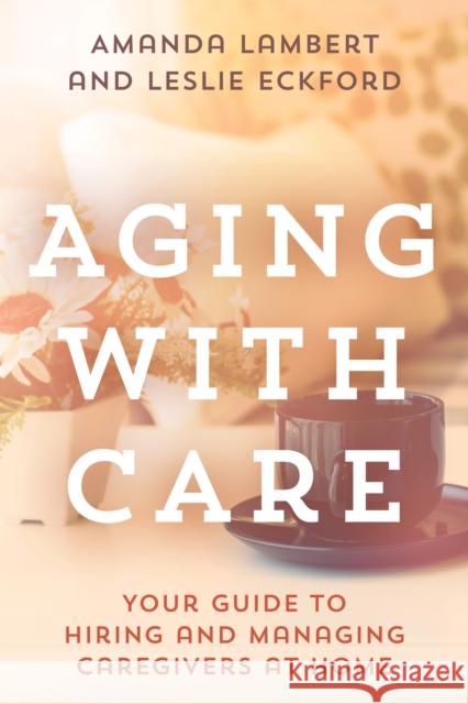 Aging with Care: Your Guide to Hiring and Managing Caregivers at Home