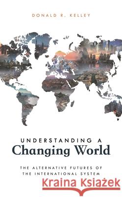 Understanding a Changing World: The Alternative Futures of the International System