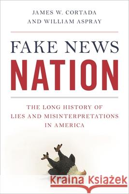 Fake News Nation: The Long History of Lies and Misinterpretations in America