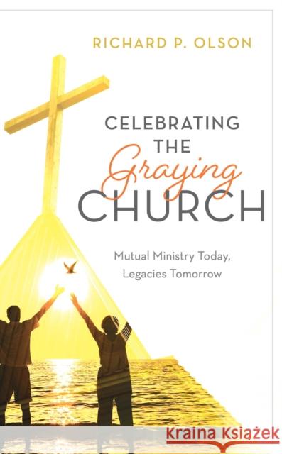 Celebrating the Graying Church: Mutual Ministry Today, Legacies Tomorrow