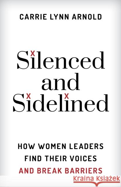 Silenced and Sidelined: How Women Leaders Find Their Voices and Break Barriers