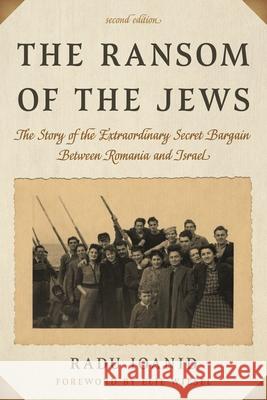 The Ransom of the Jews: The Story of the Extraordinary Secret Bargain Between Romania and Israel, Second Edition