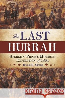 The Last Hurrah: Sterling Price's Missouri Expedition of 1864