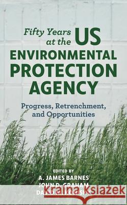 Fifty Years at the US Environmental Protection Agency: Progress, Retrenchment, and Opportunities