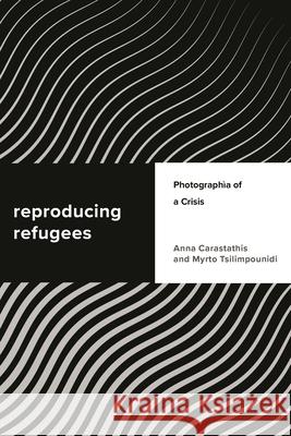 Reproducing Refugees: Photographia of a Crisis