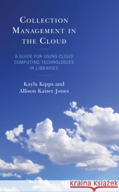 Collection Management in the Cloud: A Guide for Using Cloud Computing Technologies in Libraries