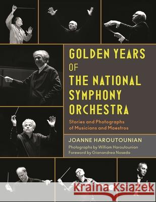 Golden Years of the National Symphony Orchestra: Stories and Photographs of Musicians and Maestros