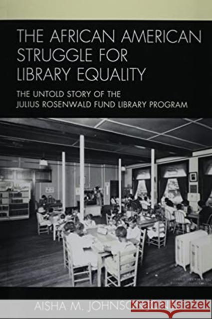 The African American Struggle for Library Equality: The Untold Story of the Julius Rosenwald Fund Library Program